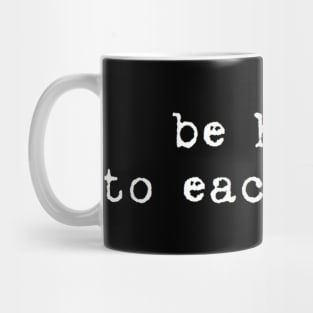 be human to each other Mug